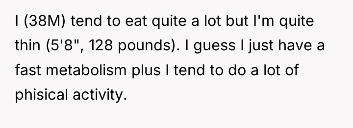 I (38M) tend to eat quite a lot but I'm...