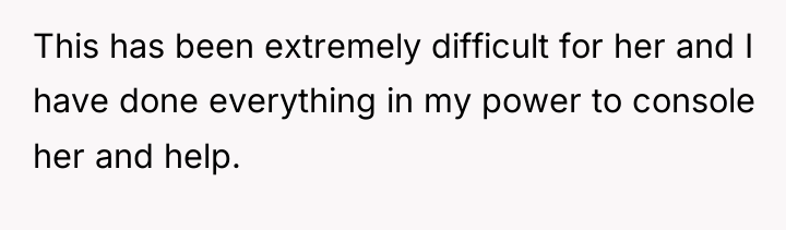 This has been extremely difficult for her and I have...