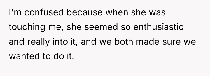 I'm confused because when she was touching me, she seemed...
