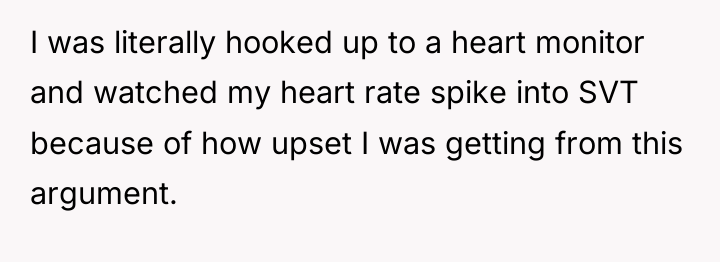 I was literally hooked up to a heart monitor and...