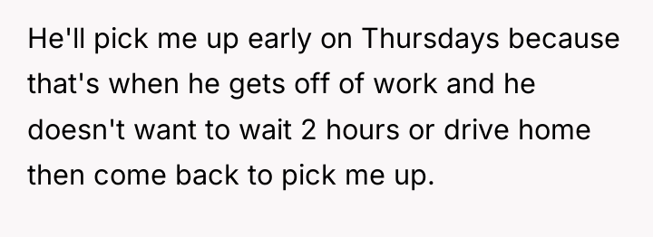 He'll pick me up early on Thursdays because that's when...