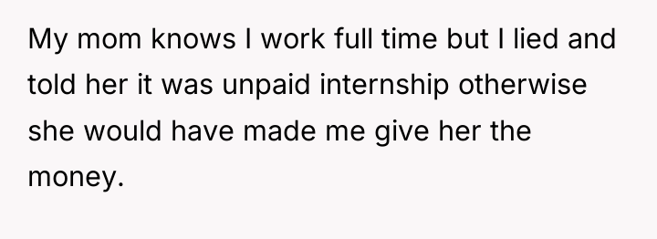 My mom knows I work full time but I lied...