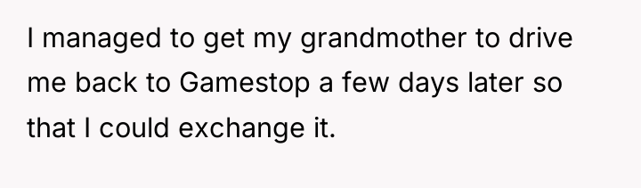 I managed to get my grandmother to drive me back...