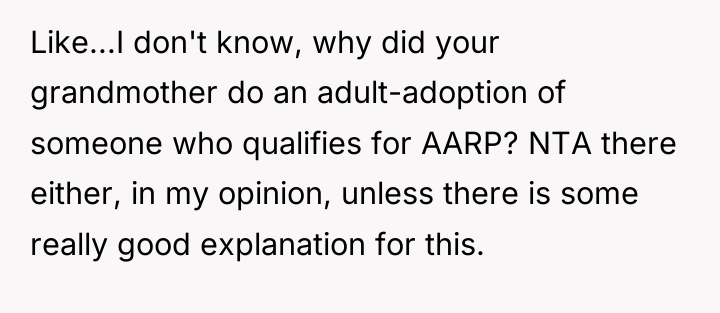 Like...I don't know, why did your grandmother do an adult-adoption...
