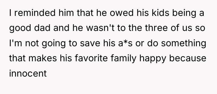 I reminded him that he owed his kids being a...