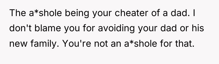 The a*shole being your cheater of a dad. I don't...