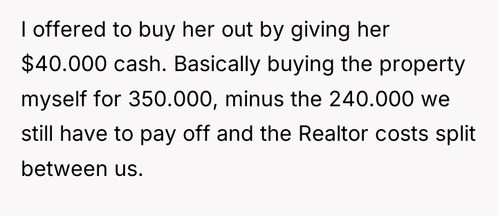 I offered to buy her out by giving her $40.000...