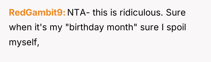 RedGambit9 NTA- this is ridiculous. Sure when it's my "birthday...