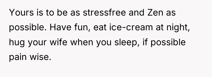 Yours is to be as stressfree and Zen as possible....
