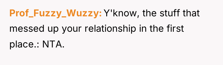 Prof_Fuzzy_Wuzzy Y'know, the stuff that messed up your relationship in...