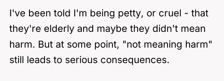 I've been told I'm being petty, or cruel - that...