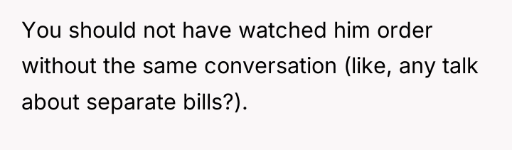 You should not have watched him order without the same...