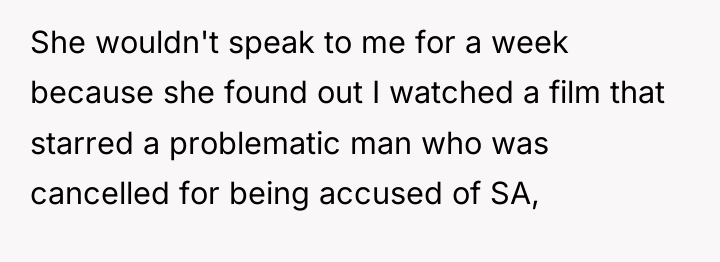 She wouldn't speak to me for a week because she...