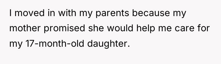 I moved in with my parents because my mother promised...
