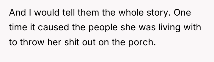 And I would tell them the whole story. One time...