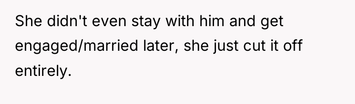 She didn't even stay with him and get engaged/married later,...