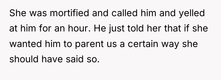 She was mortified and called him and yelled at him...