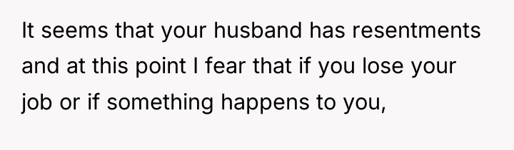 It seems that your husband has resentments and at this...