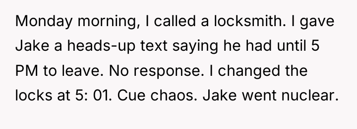 Monday morning, I called a locksmith. I gave Jake a...