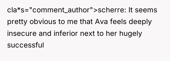 cla*s="comment_author">scherre: It seems pretty obvious to me that Ava feels...