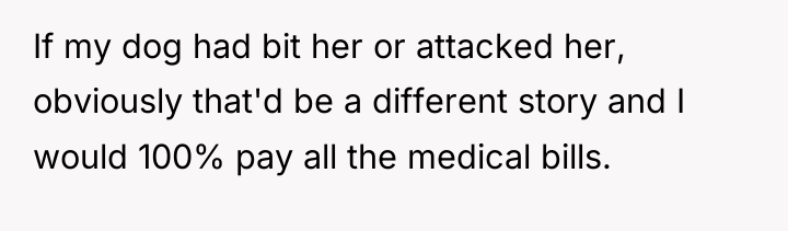 If my dog had bit her or attacked her, obviously...