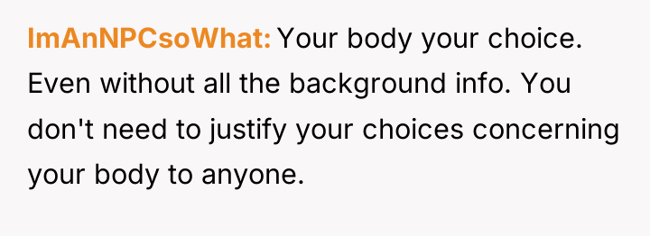 ImAnNPCsoWhat Your body your choice. Even without all the background...
