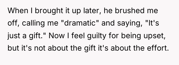 When I brought it up later, he brushed me off,...