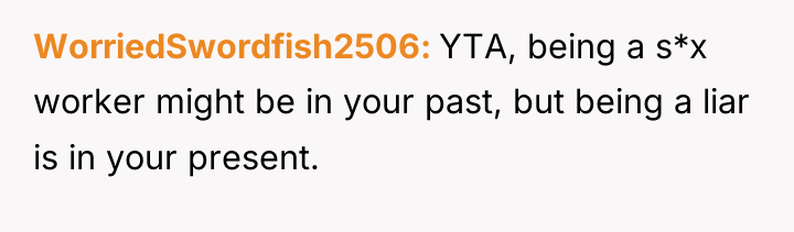 WorriedSwordfish2506 YTA, being a s*x worker might be in your...