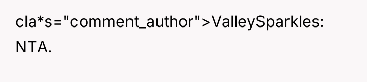 cla*s="comment_author">ValleySparkles: NTA.