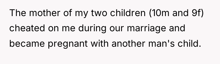 The mother of my two children (10m and 9f) cheated...