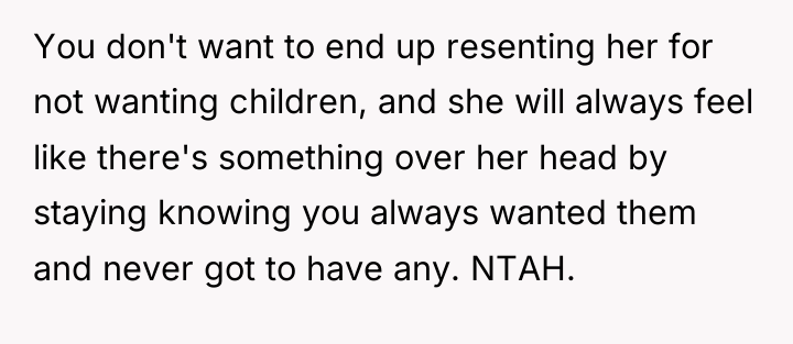 You don't want to end up resenting her for not...