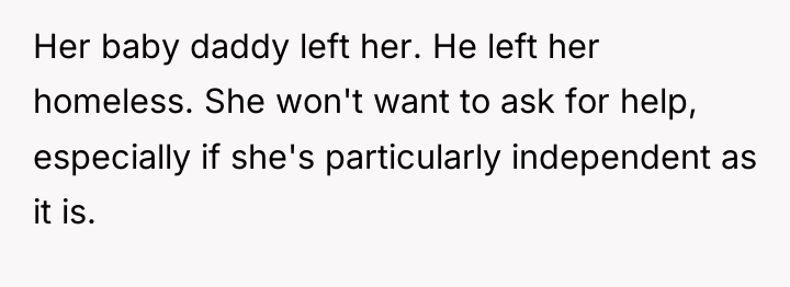 Her baby daddy left her. He left her homeless. She...