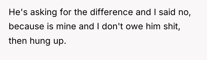 He's asking for the difference and I said no, because...