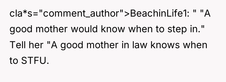 cla*s="comment_author">BeachinLife1: " "A good mother would know when to step...