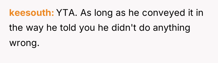 keesouth YTA. As long as he conveyed it in the...