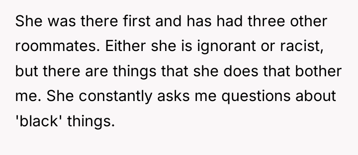 She was there first and has had three other roommates....