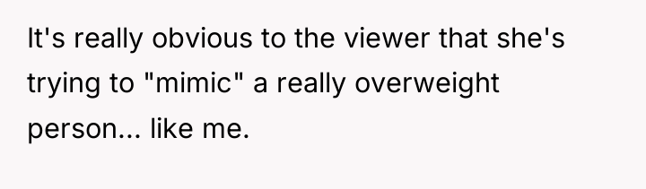 It's really obvious to the viewer that she's trying to...