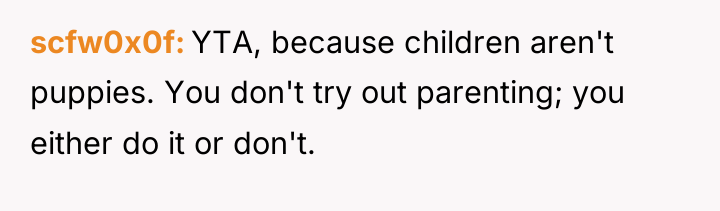 scfw0x0f YTA, because children aren't puppies. You don't try out...