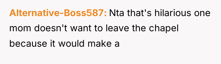 Alternative-Boss587 Nta that's hilarious one mom doesn't want to leave...