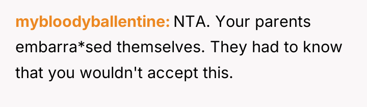 mybloodyballentine NTA. Your parents embarra*sed themselves. They had to know...