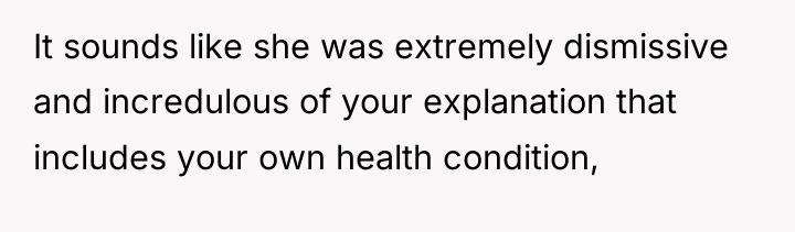 It sounds like she was extremely dismissive and incredulous of...