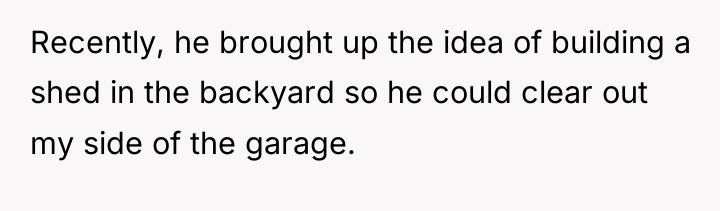 Recently, he brought up the idea of building a shed...