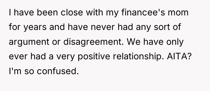 I have been close with my financee's mom for years...