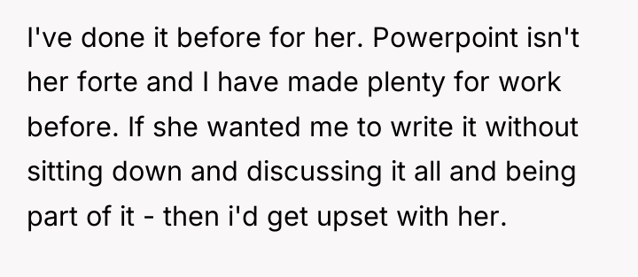 I've done it before for her. Powerpoint isn't her forte...
