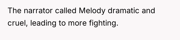 The narrator called Melody dramatic and cruel, leading to more...