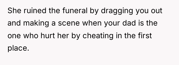 She ruined the funeral by dragging you out and making...