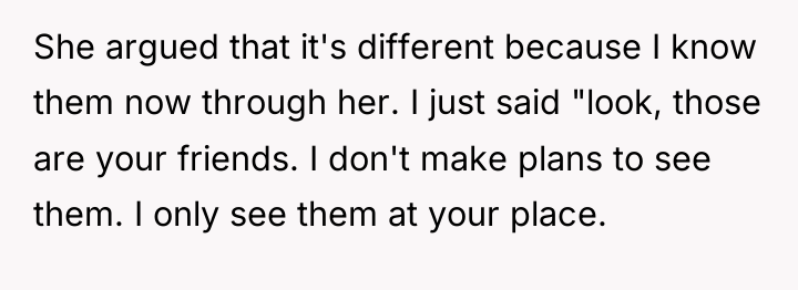 She argued that it's different because I know them now...