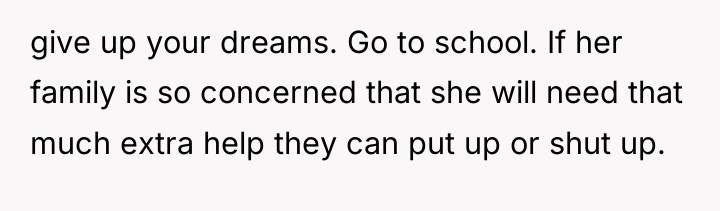 give up your dreams. Go to school. If her family...