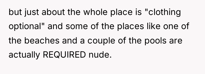 but just about the whole place is "clothing optional" and...