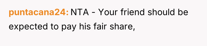 puntacana24 NTA - Your friend should be expected to pay...
